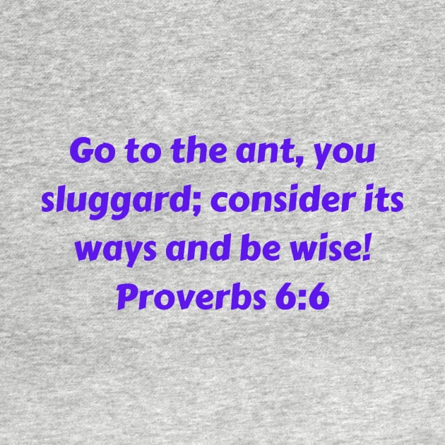 Bible Verse Proverbs 6:6 by Prayingwarrior